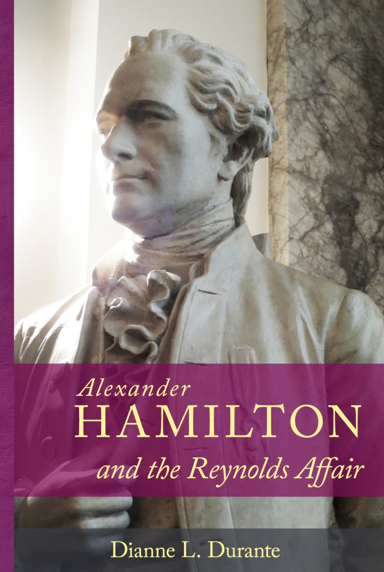 Alexander Hamilton and the Reynolds Affair – Dianne L. Durante, Writing ...